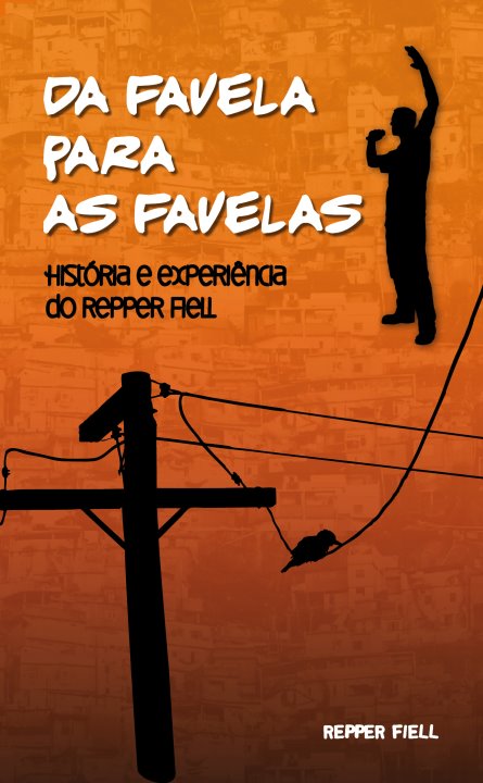 Resenha do livro Da Favela Para as Favelas – História e Experiência do Repper Fiell