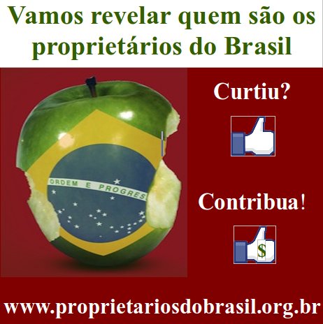 Quem são os proprietários do Brasil? Clique para ver e apoiar!